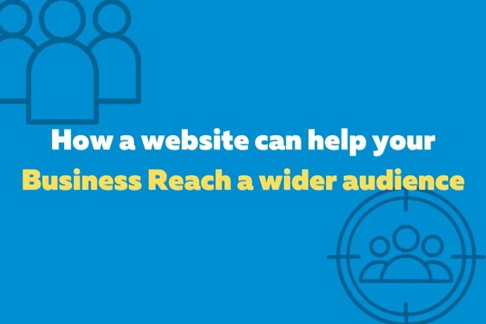 How a website can help your business reach a wider audience