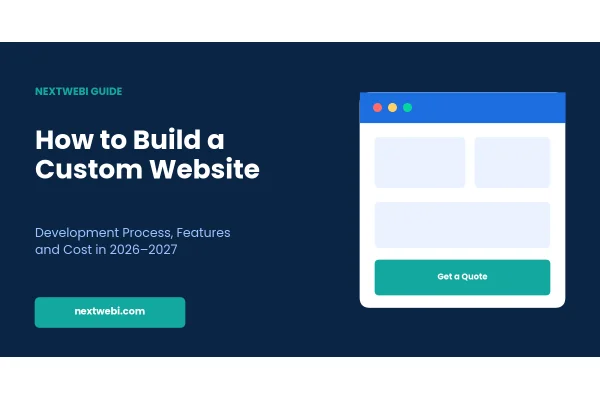 How to Build a Custom Website: A Complete Guide to the Development Process, Features, and Cost in 2026–2027